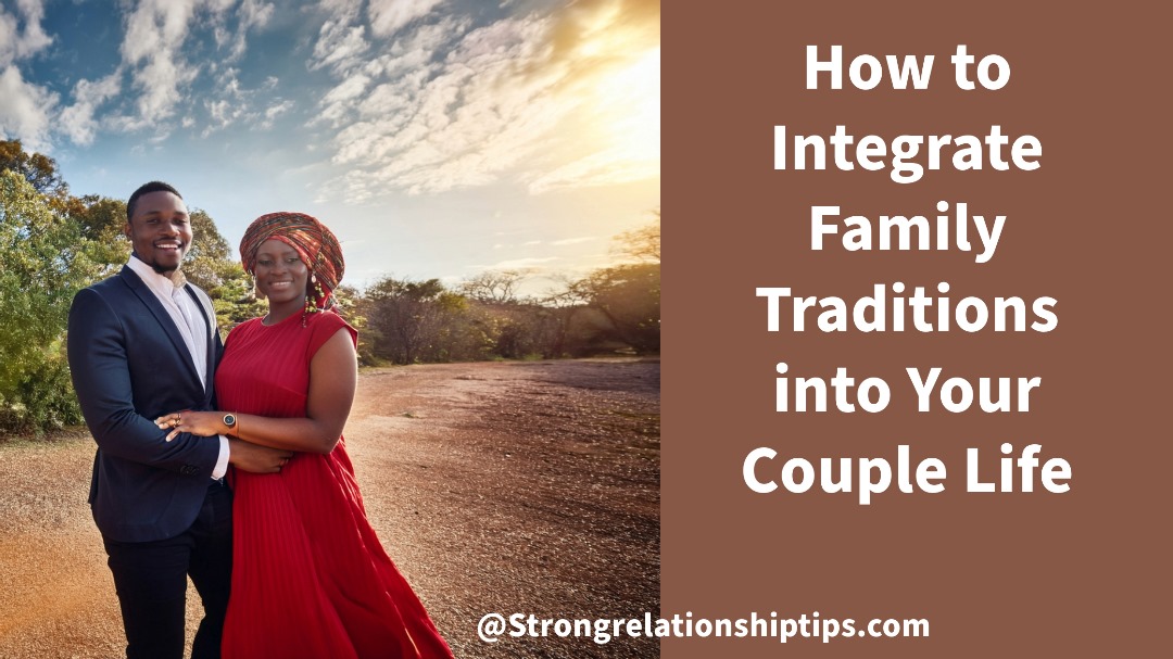 How to Integrate Family Traditions into Your Couple Life